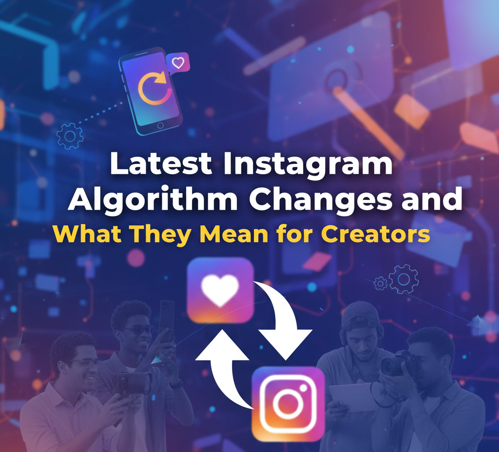 Latest Instagram Algorithm Changes and What They Mean for Creators
