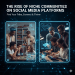 The Rise of Niche Communities on Social Media Platforms